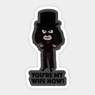 The League of Gentlemen Inspired Papa Lazarou You're My Wife Now Ilustration Sticker